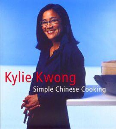 Simple Chinese Cooking by Kylie Kwong