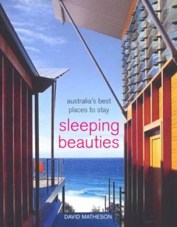 Sleeping Beauties - Australia's Best Places To Stay by David Matheson