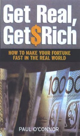 Get Real, Get Rich by Paul O'Connor