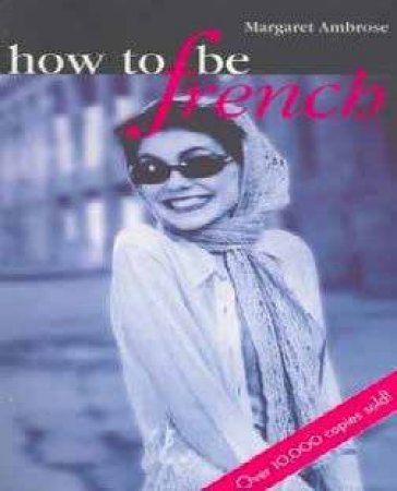 How To Be French by Margaret Ambrose