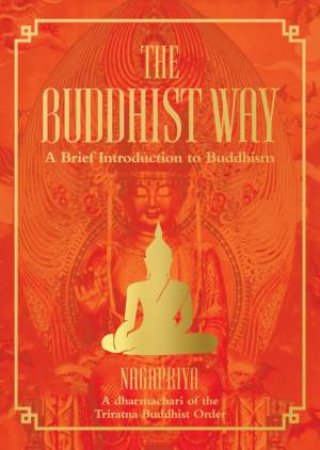 The Buddhist Way by Nagapriya