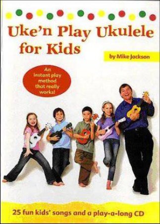 Uke'n Play Ukulele for Kids by Mike Jackson