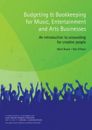 Budgeting and Bookkeeping for Music, Entertainment and Arts Businesses by Various