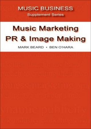 Music Marketing, PR And Image Making by Beard & O'Hara