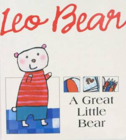 Leo Bear: A Great Little Bear by Alberto Benevlli