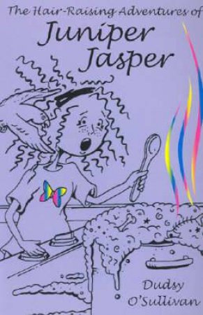 The Hair-Raising Adventures of Juniper Jasper by Dudsy O'Sullivan