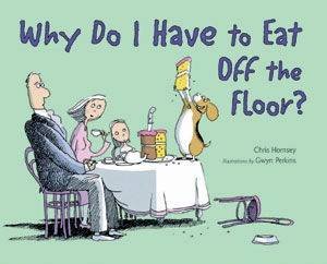 Why Do I Have to Eat Off the Floor? by Chris Hornsey