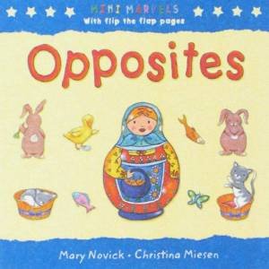 Mini Marvels: Opposites by Mary Novich & Christina Miesen (Ill)