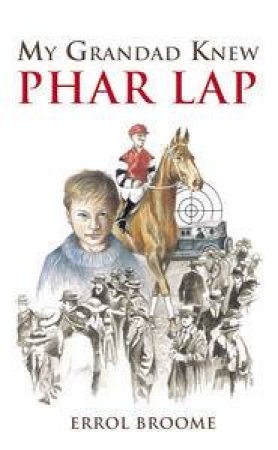 My Grandad Knew Phar Lap by Errol Broome