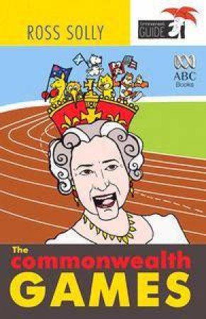 The Commonwealth Games: An Irreverent Guide by Ross Solly