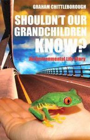 Shouldn't Our Grandchildren Know? by Graham Chittleborough