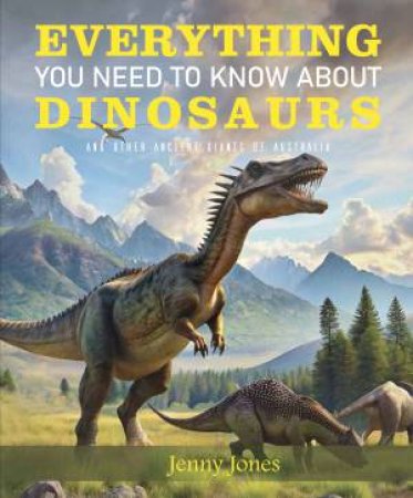 Everything You Need To Know About Dinosaurs by Reed New Holland