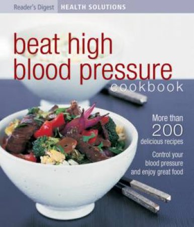 Reader's Digest Health Solutions: Beat High Blood Pressure Cookbook by Various