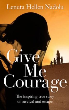 Give Me Courage by Lenuta Hellen Nadolu