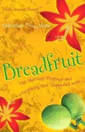 Breadfruit: The Drunken Marriage Proposal And Everything That Happened Next by Celestine Hitiura Vaite