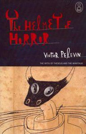 The Helmet Of Horror by Victor Pelevin