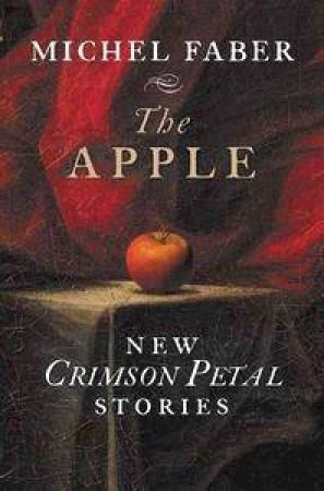 The Apple: New Crimson Petal Stories by Michel Faber