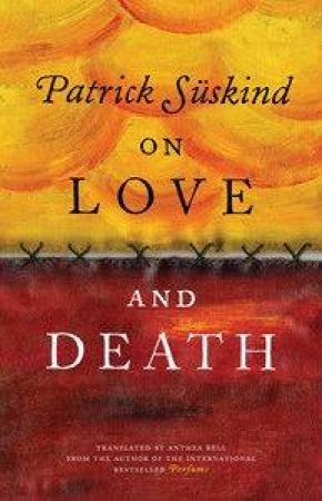 On Love and Death by Patrick Suskind