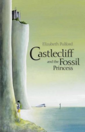 Castlecliff And The Fossil Princess by Elizabeth Pulford