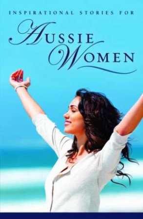 Inspiration Stories for Aussie Women by Various