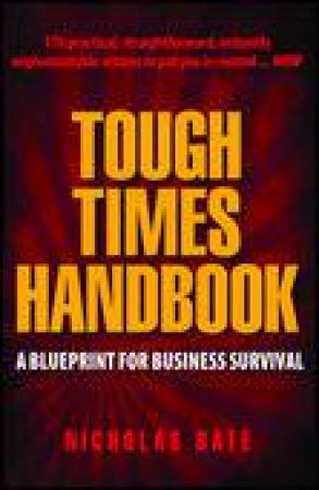 Tough Times Handbook: A Blueprint For Business Survival by Nicholas Bate