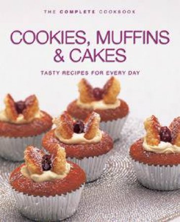 The Complete Cookbook: Cookies, Muffins & Cakes by Author Provided No