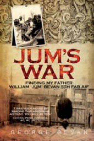 Jum's War: Finding My Father by George E. Bevan