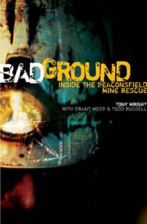 Bad Ground: The Beaconsfield Miners Story by Tony Wright