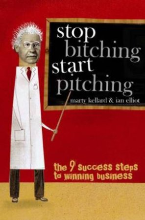 Stop Bitching Start Pitching by Marty Kellard & Ian Elliot