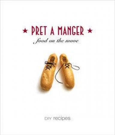 Pret A Manger: Food On The Move: DIY Recipes by Jane Lunzer Gifford