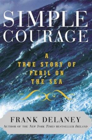 Simple Courage: A True Story Of Peril On The Sea by Frank Delaney