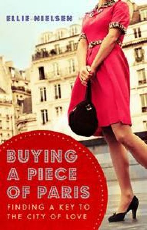 Buying A Piece Of Paris: Finding a Key to the City of Love by Ellie Nielson