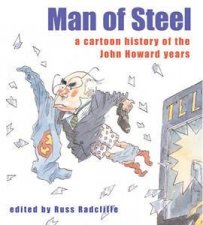 Man Of Steel A Cartoon History Of The Howard Years