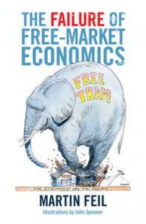 Failure of Free-Market Economics by Martin Feil