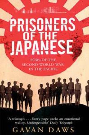 Prisoners Of The Japanese: POW's of the Second World War in the Pacific by Gavan Daws