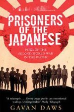 Prisoners Of The Japanese POWs of the Second World War in the Pacific