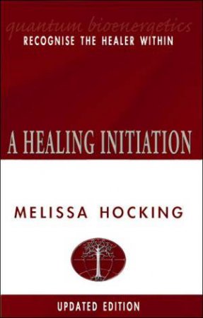 Healing Initiation: Recognise the Healter Within by Melissa Hocking