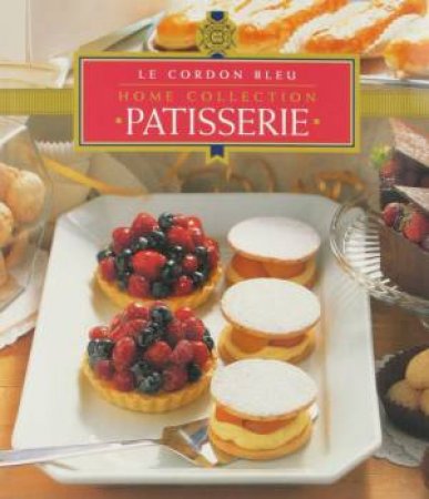 Le Cordon Bleu Home Collection: Patisserie by Various