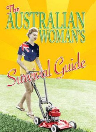 The Australian Woman's Survival Guide by Mia Balwyn