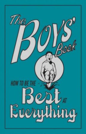 The Boys Book: How To Be The Best At Everything by Niki Catlow