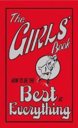 The Girls' Book: How To Be The Best At Everything by Amanda Enright