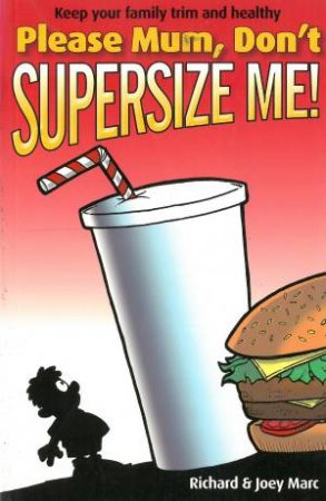 Please Mum Don't Supersize Me by Richard & Joey Marc