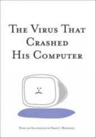 The Virus That Crashed His Computer by S L Hatherley