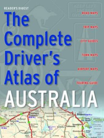 Reader's Digest: The Complete Driver's Atlas Of Australia, Revised Ed by Various