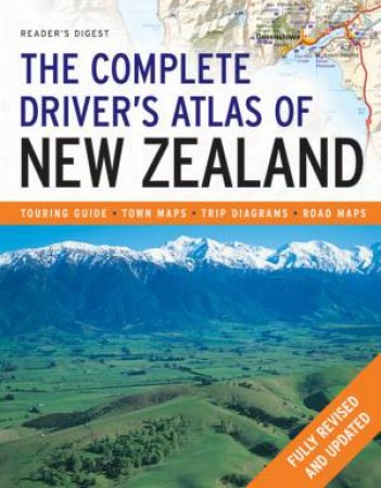 Reader's Digest: The Complete Drivers Atlas Of New Zealand, Revised Ed by Various