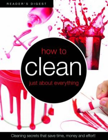 Reader's Digest: How to Clean Just About Everything by Various