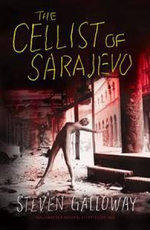 The Cellist Of Sarajevo by Steven Galloway