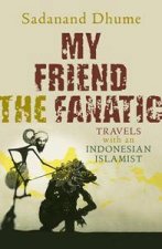 My Friend The Fanatic Travels With An Indonesian Islamist