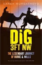 Dig 3ft NW The Legendary Journey of Burke  Wills