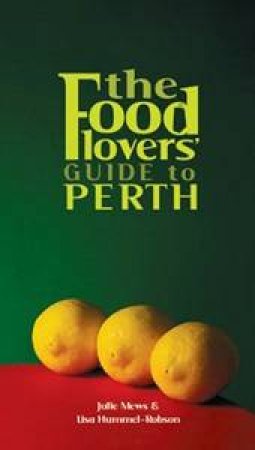 The Food Lover's Guide To Perth by Various